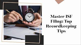 Master ISF Filing: Top Recordkeeping Tips!