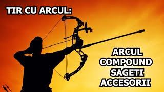 TIR CU ARCUL - ARCUL COMPOUND, SAGETI SI ACCESORII