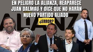 EN PELIGRO LA ALIANZA, REAPARECE JUAN DALMAU Y DICE QUE NO HARÁN NUEVO PARTIDO ALIADO - ¿Error?