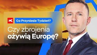 Czy zbrojenia ożywią Europę? | Co przyniesie tydzień? dr Przemysław Kwiecień