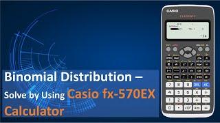 Binomial Distribution - Solve by Using the Casio fx-570EX Calculator