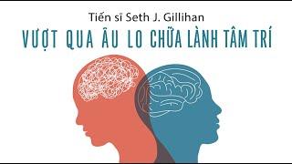 [Sách Nói] Vượt Qua Âu Lo, Chữa Lành Tâm Trí - Chương 1 | Seth J. Gillihan