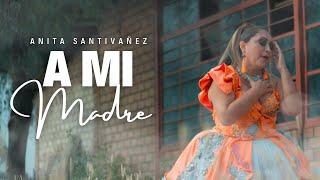 Anita Santivañez - A Mi Madre (Video Oficial)