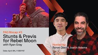 FAQ Mocap #3: Stunts & Previs for Rebel Moon (featuring Ryan Gray) 