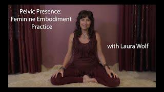 Pelvic Presence: Feminine Embodiment Practice with Laura Wolf