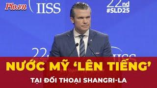 Đối thoại Shangri-La 2025: Mỹ nói gì khiến ‘châu Á’ phải suy nghĩ? | Tin nhanh