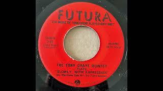 THE TONY GRAYE QUINTET / I WANT TO DO IT / SLOWLY, WITH EXPRESSION