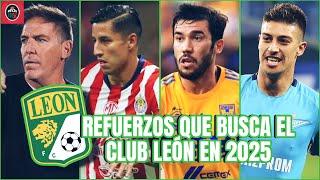 Los FICHAJES del CLUB LEÓN para el Próximo Clausura 2025 - Quiere Renacer con estos Refuerzos