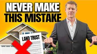 NEVER SET UP YOUR LAND TRUST THIS WAY (DO This Instead!)