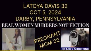 LATOYA DAVIS 32 PREGNANT MOM SHOT KILLED BY ANOTHER WOMAN AGE 30 IN A DISPUTE! OCT 5, 2024 DARBY, PA