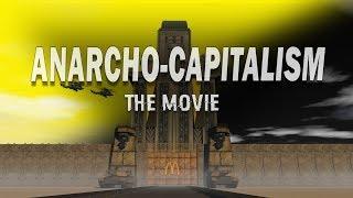 ANARCHO-CAPITALISM : The Movie