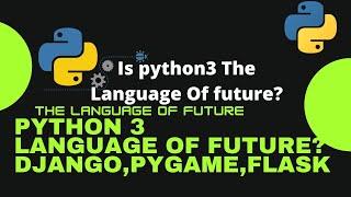 Is python3 The Language Of Future? | flask | django