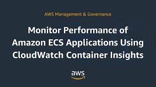 Monitor Performance of Amazon ECS Applications Using CloudWatch Container Insights