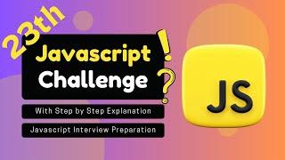 JavaScript Challenge With Step by Step Explanation | JavaScript Interview Preparation | Part 23