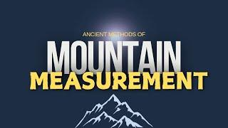 Ancient Secrets: Measuring Mountains Before GPS and Satellites!