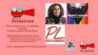 Danielle Earle: Executive producer/director of “Mighty Voices” - Support Our #creatives® podcast