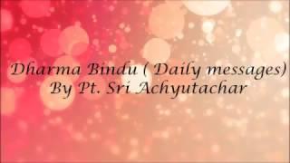 Dharma Bindu ( Daily Messages)- By Pt. Sri Achyutachar Galagali