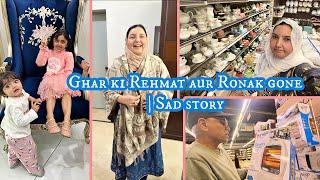 Ghar ki Rehmat aur Ronak gone | Sad story 