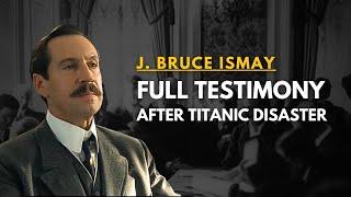 "I couldn't see her go down" -  J. B. Ismay - Titanic Investigation Hearings (DAY 1)