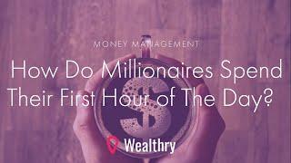 How Do Millionaires Spend Their First Hour of The Day?