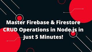 Master Firebase & Firestore CRUD Operations in Node.js in Just 5 Minutes!