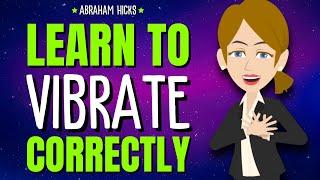 How to Master Your Vibration; Learn To Vibrate CORRECTLY  Abraham Hicks 2025