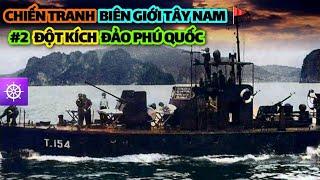 Chiến tranh Biên giới Tây Nam | Tập 2: Đột kích ĐẢO PHÚ QUỐC