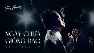 NGÀY CHƯA GIÔNG BÃO - TÙNG DƯƠNG | OFFICIAL MUSIC VIDEO