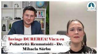 Învinge DUREREA! Viața cu Poliartrită Reumatoidă - Dr. Mihaela Sârbu