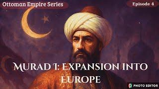Ottoman Empire Series, Episode 4  Murad I – Expansion into Europe