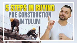 5 Steps in Buying in Pre-Construction in Tulum Mexico