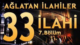 33 İlahi - Ağlatan İlahiler (7. Bölüm)