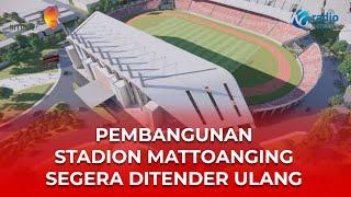 PEMBANGUNAN STADION MATTOANGING SEGERA DITENDER ULANG