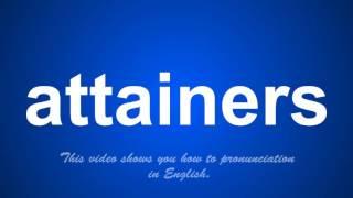 the correct pronunciation of attainers in English.