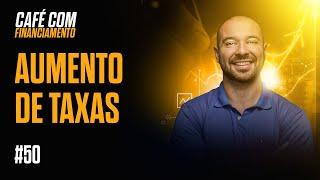 Café com Financiamento - Episódio 50:  Aumento de Taxas