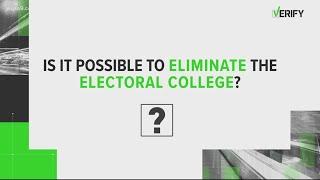 VERIFY: Can the Electoral College be eliminated?