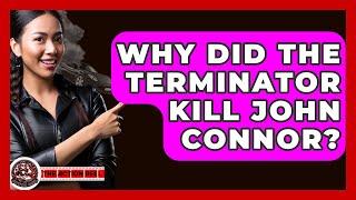 Why Did The Terminator Kill John Connor? - The Action Reel