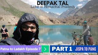 Jispa to Pang | Deepak Tal | Baralach La | Ep7 Part1 | Xpulse 200 | Patna to Ladakh - मेरा सफ़रनामा