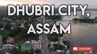 DHUBRI CITY || ASSAM || NORTH EAST INDIA