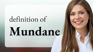 Mundane • meaning of MUNDANE