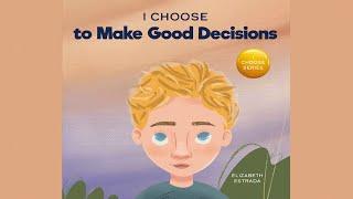 I Choose to Make Good Decisions by Elizabeth Estrada | A Picture Book About Making Good Decisions