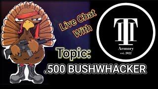 .500 BUSHWHACKER Chat With James and Keith Tow of TII ARMORY - SAT 3/25/2023