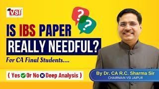 Is CA Final IBS Paper Really Needful For Student Yes or No Deep Analysis #icai DR  CA R C Sharma Sir