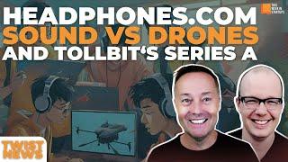 TWiST News: Headphones.com, How Sound Takes Down Drones, TollBit Secures Series A | E2031