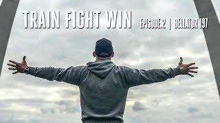 TRAIN FIGHT WIN  |  BELLATOR 197  |  EPISODE.2