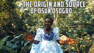 THE ORIGIN AND SOURCE OF OSUN OSOGBO I OSUN OSOGBO DOCUMENTARY #History