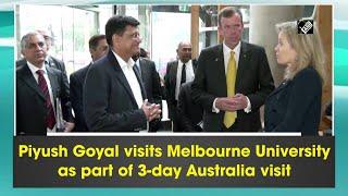 Piyush Goyal visits Melbourne University as part of 3-day Australia visit