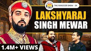 Conversation with a REAL King - Lakshyaraj Singh Mewar (Udaipur) | The Ranveer Show 34