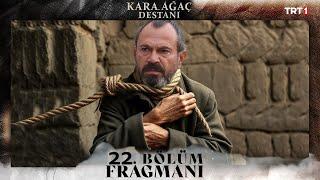 Kara Ağaç Destanı 22. Bölüm Fragmanı