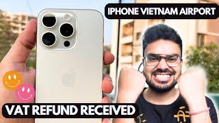 iPhone 15 Pro || VAT Refund at Vietnam Airport || How to get vat refund at Vietnam Airport